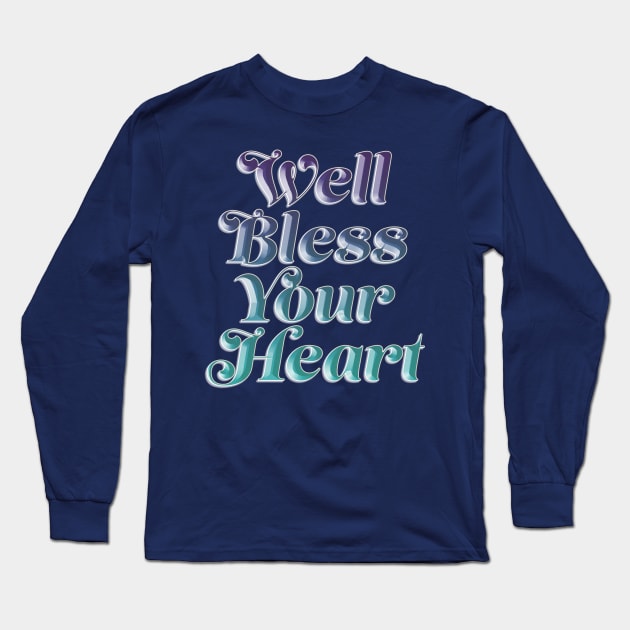 Well Bless Your Heart Long Sleeve T-Shirt by SCL1CocoDesigns